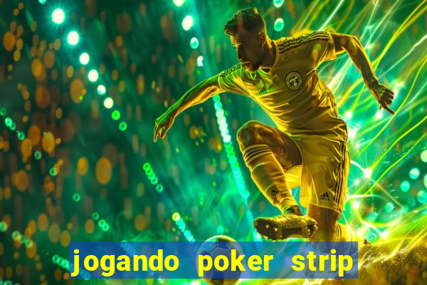 jogando poker strip com a mae